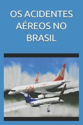 Cover of OS Acidentes Aéreos No Brasil