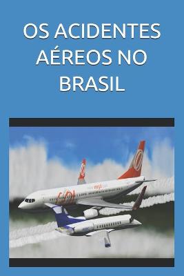 Book cover for OS Acidentes Aéreos No Brasil