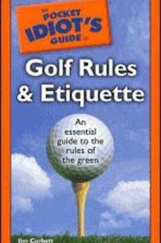 Cover of The Pocket Idiot's Guide to Golf Rules and Etiquette