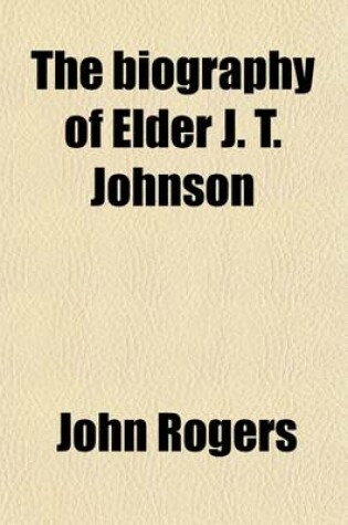 Cover of The Biography of Elder J.T. Johnson