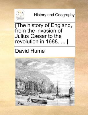 Book cover for [The history of England, from the invasion of Julius Caesar to the revolution in 1688. ... ]