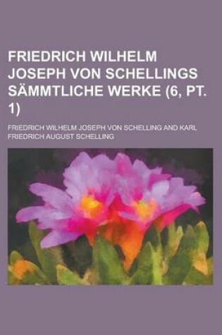 Cover of Friedrich Wilhelm Joseph Von Schellings Sammtliche Werke (6, PT. 1)