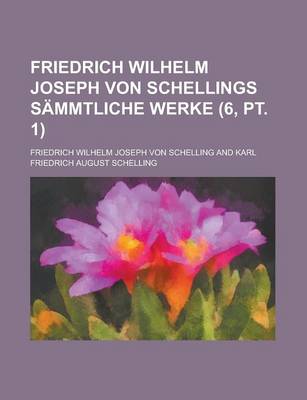 Book cover for Friedrich Wilhelm Joseph Von Schellings Sammtliche Werke (6, PT. 1)