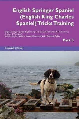 Cover of English Springer Spaniel (English King Charles Spaniel) Tricks Training English Springer Spaniel (English King Charles Spaniel) Tricks & Games Training Tracker & Workbook. Includes