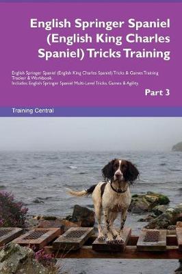 Book cover for English Springer Spaniel (English King Charles Spaniel) Tricks Training English Springer Spaniel (English King Charles Spaniel) Tricks & Games Training Tracker & Workbook. Includes