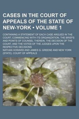 Cover of Cases in the Court of Appeals of the State of New-York (Volume 1); Containing a Statement of Each Case Argued in the Court, Commencing with Its Organi