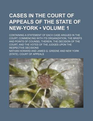 Book cover for Cases in the Court of Appeals of the State of New-York (Volume 1); Containing a Statement of Each Case Argued in the Court, Commencing with Its Organi