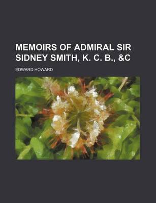 Book cover for Memoirs of Admiral Sir Sidney Smith, K. C. B., &C (Volume 1)