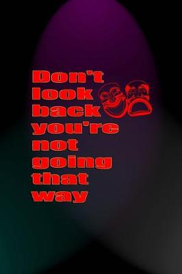 Book cover for Don't Look Back You're Not Going That Way