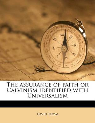 Book cover for The Assurance of Faith or Calvinism Identified with Universalism