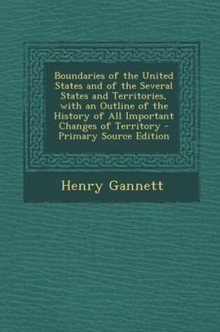 Cover of Boundaries of the United States and of the Several States and Territories, with an Outline of the History of All Important Changes of Territory