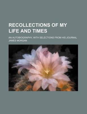 Book cover for Recollections of My Life and Times; An Autobiography, with Selections from His Journal