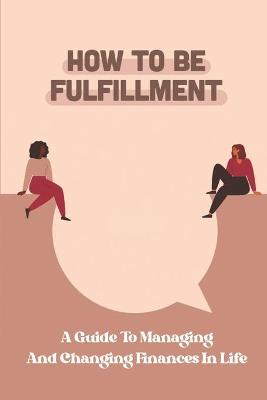 Cover of How To Be Fulfillment