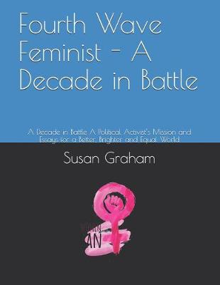 Book cover for Fourth Wave Feminist - A Decade in Battle