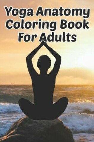 Cover of Yoga Anatomy Coloring Book For Adults