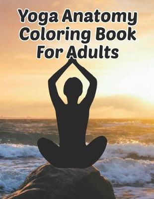 Book cover for Yoga Anatomy Coloring Book For Adults