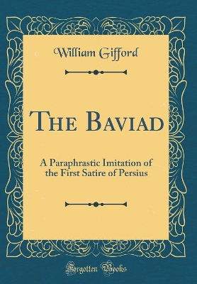 Book cover for The Baviad: A Paraphrastic Imitation of the First Satire of Persius (Classic Reprint)