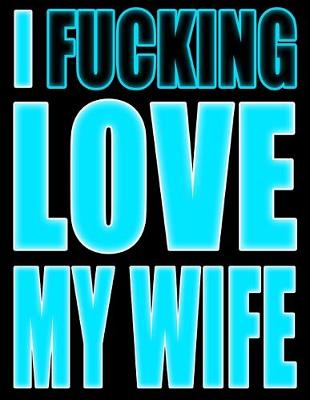 Book cover for I Fucking Love My Wife