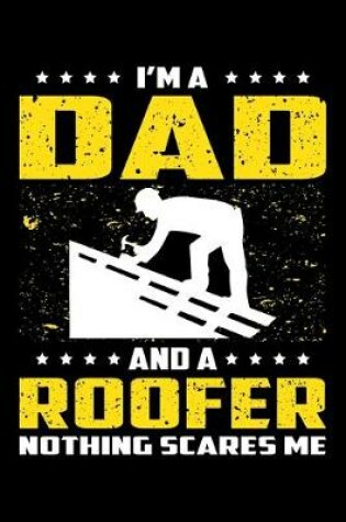 Cover of I'm A Dad And A Roofer Nothing Scares Me