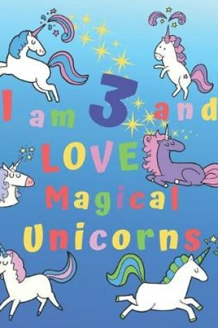 Cover of I am 3 and LOVE Magical Unicorns