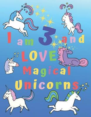 Book cover for I am 3 and LOVE Magical Unicorns