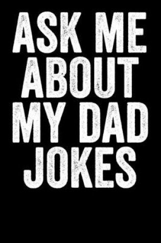 Cover of Ask Me About My Dad Jokes