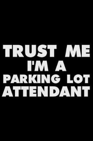 Cover of Trust Me I'm a Parking Lot Attendant