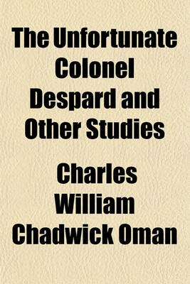 Book cover for The Unfortunate Colonel Despard and Other Studies