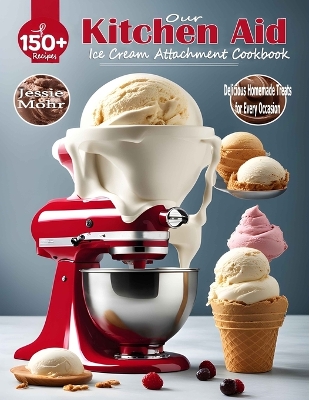 Cover of Our Kitchen Aid Ice Cream Maker Attachment Cookbook