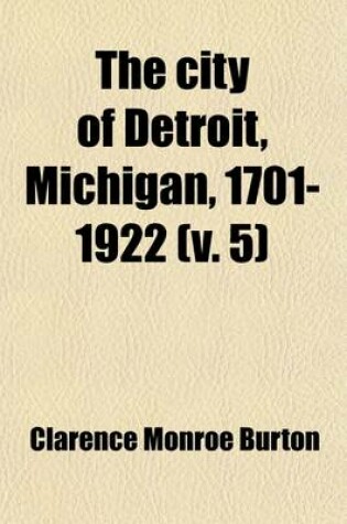 Cover of The City of Detroit, Michigan, 1701-1922 (Volume 5)