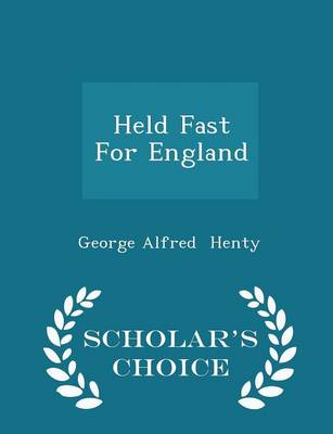 Book cover for Held Fast for England - Scholar's Choice Edition