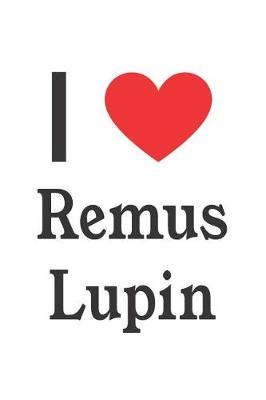 Book cover for I Love Remus Lupin