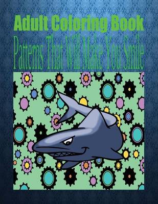 Book cover for Adult Coloring Book Patterns That Will Make You Smile