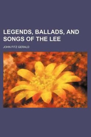 Cover of Legends, Ballads, and Songs of the Lee