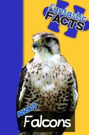 Cover of Fantastic Facts about Falcons