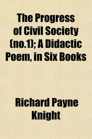 Cover of The Progress of Civil Society (No.1); A Didactic Poem, in Six Books