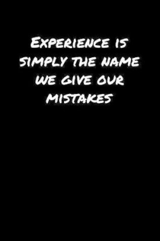 Cover of Experience Is Simply The Name We Give Our Mistakes�