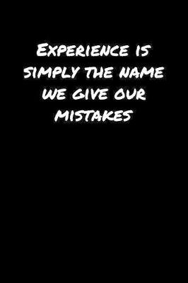 Book cover for Experience Is Simply The Name We Give Our Mistakes�