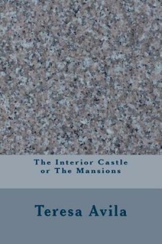 Cover of The Interior Castle or the Mansions