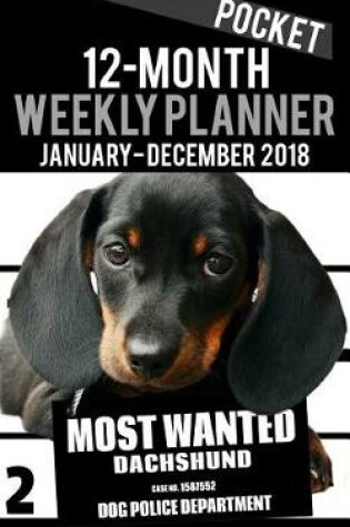 Cover of 2018 Pocket Weekly Planner - Most Wanted Dachshund