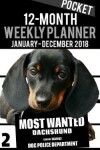 Book cover for 2018 Pocket Weekly Planner - Most Wanted Dachshund