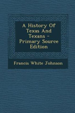 Cover of A History of Texas and Texans - Primary Source Edition