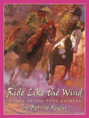 Cover of Ride Like the Wind: A Tale of the Pony Express