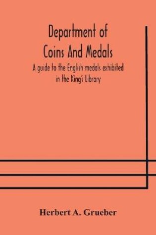 Cover of Department of Coins And Medals A guide to the English medals exhibited in the King's Library