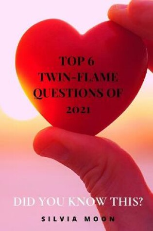 Cover of The 6 Top Trending Twin Flame Questions of 2021