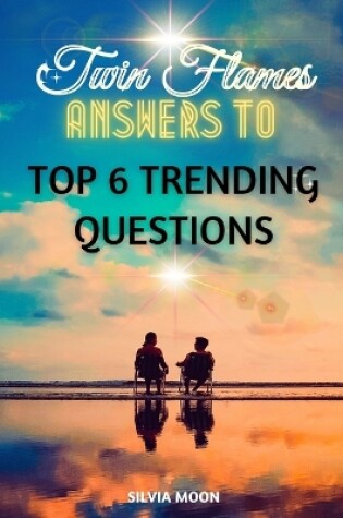 Cover of The 6 Top Trending Twin Flame Questions of 2021