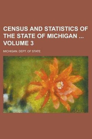 Cover of Census and Statistics of the State of Michigan Volume 3