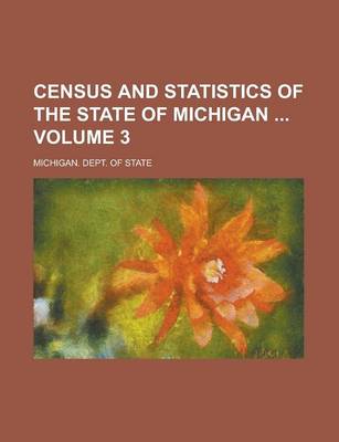 Book cover for Census and Statistics of the State of Michigan Volume 3