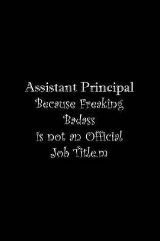 Cover of Assistant Principal Because Freaking Badass is not an Official Job Title