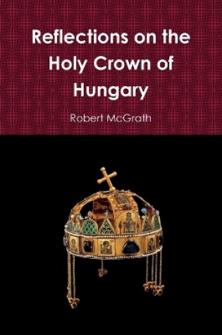 Cover of Reflections on the Holy Crown of Hungary